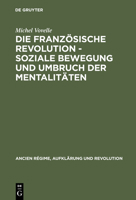 Die Franzosische Revolution - Soziale Bewegung Und Umbruch Der Mentalitaten 3486509810 Book Cover