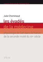 Les Evades de la Medecine: Physiologie de l'Art Dans La France de la Seconde Moitie Du Xixe Siecle 2711628094 Book Cover