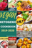 Vegan Ketogenic Diet Cookbook 2019-2020: Keto Diet Guide For Beginners with Easy and Quick For Weight loss, Low-Carb, Healthy, Reset Your Body. 1087383242 Book Cover