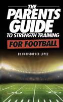 The Parents Guide To Strength Training For Football 1505364183 Book Cover