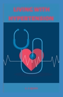 LIVING WITH HYPERTENSION: Understanding for Prevention of Hypertension, Heart Failure B0BL8L2734 Book Cover