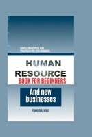 Human Resource Book for Beginners and New Businesses: Simple Principles and Practices for (HR) Dummies B0CT5JT4HD Book Cover