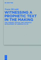 Witnessing a Prophetic Text in the Making: The Literary, Textual and Linguistic Development of Jeremiah 10:1-16 3110522594 Book Cover