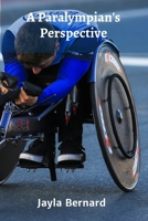 A Paralympian's Perspective: A Look at the Training, Dedication, and Personal Growth of Paralympic Athletes B0DXSFRFXZ Book Cover