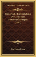 Historische Entwickelung Der Teutschen Steuerverfassungen 1165604086 Book Cover