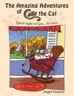 The Amazing Adventures of Callie the Cat: Good Night to Gus....for Now 1491824530 Book Cover