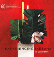 Experiencing Ikebana: 60 Ideas for Beautiful Japanese Flower Arrangements for Everyday and Special O by L. Lim 9812328017 Book Cover
