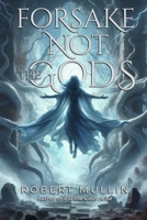 Forsake Not the Gods: Book Two of The Wells of the Worlds 1955251533 Book Cover