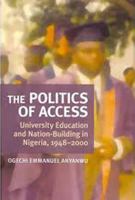 The Politics of Access: University Education and Nation Building in Nigeria, 1948-2000 1552385183 Book Cover