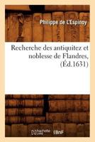 Recherche Des Antiquitez Et Noblesse de Flandres, (A0/00d.1631) 2012621643 Book Cover