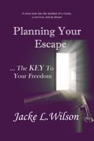 Planning Your Escape ...the Key to Your Freedom 1718929331 Book Cover