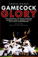 Gamecock Glory: The University of South Carolina Baseball Team's Journey to the 2010 NCAA Championship 1609492544 Book Cover