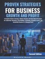 PROVEN STRATEGIES FOR BUSINESS GROWTH AND PROFIT: A Complete Guide to Growing a Modern Business with Real-World Strategies for Leadership, Marketing, ... and Sustainable Success in a Changing World B0FDR2G52Z Book Cover