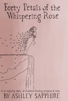 Forty Petals of the Whispering Rose: An inspiring story of resilience, finding purpose & love B0BFVCNL2T Book Cover