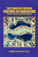 The Power of Popular Culture in Education: History, Music, and Visual Imagery 0979835828 Book Cover