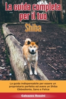 La Guida Completa per Il Tuo Shiba: La guida indispensabile per essere un proprietario perfetto ed avere un Shiba Obbediente, Sano e Felice (Italian Edition) B088VWQBKP Book Cover