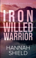 Iron Willed Warrior (Last Refuge Protectors) 1957982330 Book Cover