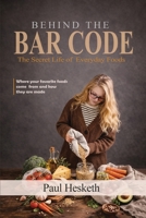 Behind The Bar Code: The Secret Life of Everyday Foods 1066802017 Book Cover