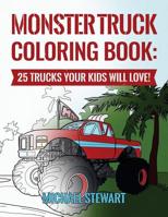 Monster Truck Coloring Book: 25 Trucks Your Kids Will Love! 1544737165 Book Cover