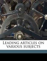 Leading Articles on Various Subjects 1512172367 Book Cover