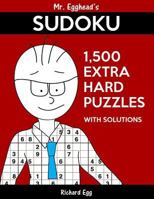 Mr. Egghead's Sudoku 1,500 Extra Hard Puzzles with Solutions: Only One Level of Difficulty Means No Wasted Puzzles 1539852415 Book Cover