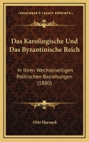 Das Karolingische Und Das Byzantinische Reich in Ihren Wechselseitigen Politischen Beziehungen 1141716348 Book Cover