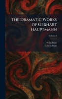 The Dramatic Works of Gerhart Hauptmann 1025523814 Book Cover