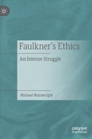 Faulkner’s Ethics: An Intense Struggle 3030688712 Book Cover