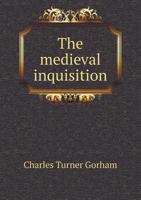 The Medieval Inquisition: a Study in Religious Persecution 101536425X Book Cover