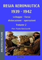 Regia Aeronautica 1939 - 1942, Volume 2: sviluppo, forza, dislocazione, operazioni (Biblioteca Militare nuova serie) (Italian Edition) B0FFB1DR5V Book Cover