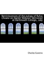 Reminiscences of the eulogy of Rufus Choate on Daniel Webster, delivered at Dartmouth College, July 1163880493 Book Cover