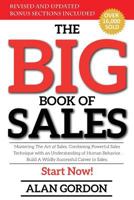 The Big Book of Sales: Mastering the Art of Sales. Combining Powerful Sales Technique with an Understanding of Human Behavior. Build a Wildly Successful Career in Sales. Start Now! 1719036772 Book Cover