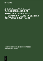 Zur Ausbildung der Norm der deutschen Literatursprache ım Bereich des Verbs (1470 -1730) 3112618211 Book Cover
