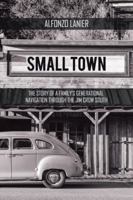 Small Town: The Story of a Family's Generational Navigation Through the Jim Crow South 154622937X Book Cover