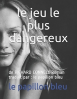le jeu le plus dangereux: de RICHARD CONNELL Roman traduit par :  le papillon bleu (French Edition) B088N2FSR2 Book Cover