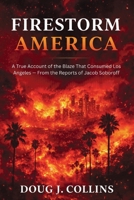 Firestorm America: A True Account of the Blaze That Consumed Los Angeles — From the Reports of Jacob Soboroff 110580366X Book Cover
