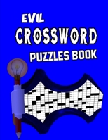 Evil Crossword Puzzles Book: new edition fantastic crossword puzzle book | extreme difficult crossword puzzles | american style crossword puzzles B09T85J1YP Book Cover