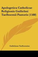 Apologetica Catholicae Religionis Guilielmi Taelboemii Pastoris (1588) 1120156718 Book Cover