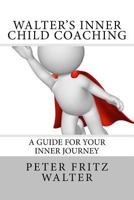 Walter's Inner Child Coaching: A Guide for Your Inner Journey 1517119472 Book Cover