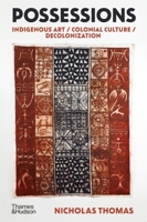 Possessions: Indigenous Art / Colonial Culture / Decolonization 0500296596 Book Cover