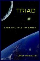 Triad: Last Shuttle to Earth 0595407382 Book Cover