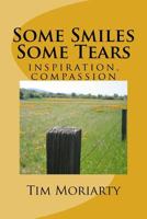 Some Smiles, Some Tears: stories of inspiration, compassion 1514679728 Book Cover