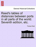 Reed's tables of distances between ports in all parts of the world. Seventh edition, etc. 1241602506 Book Cover
