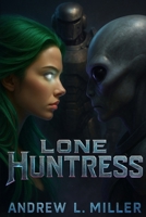 LONE HUNTRESS: Back and Better – Second Revised Edition B0FND54NZM Book Cover