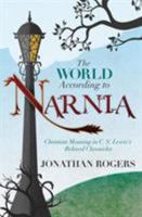 The World According to Narnia: Christian Meaning in C. S. Lewis's Beloved Chronicles 0446696498 Book Cover
