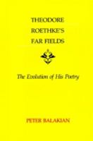 Theodore Roethke's Far Fields: The Evolution of His Poetry 0807124540 Book Cover