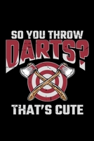 So You Throw Darts That's Cute: axe gift throwing throwers hatchet - 110 Pages Notebook/Journal 1670463303 Book Cover