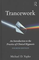 Trancework: An Introduction to the Practice of Clinical Hypnosis
