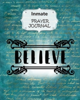 Inmate Prayer Journal: 60 days of Guided Prompts and Scriptures | For a Closer Walk With God | Believe 1693350025 Book Cover