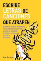 Escribe letras de canciones que atrapen: Técnicas eficaces de songwriting y lyric writing para componer la letra de tu canción desde cero, mejorarla y llegar a tu público 1795031093 Book Cover